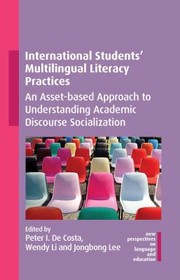 Cover of: International Students' Multilingual Literacy Practices: An Asset-Based Approach to Understanding Academic Discourse Socialization