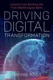 Cover of: Driving Digital Transformation: Lessons from Building the First ASEAN Digital Bank