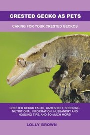 Cover of: Crested Gecko as Pets: Caring For Your Crested Geckos