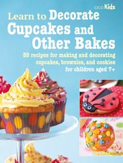 Cover of: Learn to Decorate Cupcakes and Other Bakes: 35 Recipes for Making and Decorating Cupcakes, Brownies, and Cookies