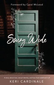 Cover of: Swing Wide: A Story about Love, Sexual Identity, and How God Redefined It All