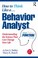 Cover of: How to Think Like a Behavior Analyst