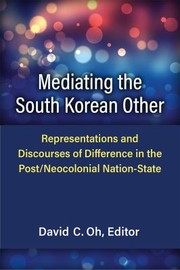 Cover of: Mediating the South Korean Other: Representations and Discourses of Difference in the Post/Neocolonial Nation-State