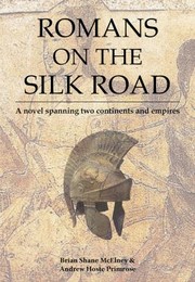 Cover of: Romans on the Silk Road: A Novel Spanning Two Continents and Empires