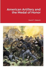 Cover of: American Artillery and the Medal of Honor by David T. Zabecki