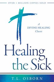 Cover of: Healing the Sick: A Divine Healing Classic