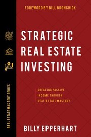 Cover of: Strategic Real Estate Investing: Creating Passive Income Through Real Estate Mastery