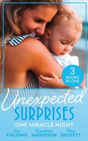 Cover of: Unexpected Surprises : One Miracle Night: Her Pregnancy Bombshell  / One Night, One Unexpected Miracle / from Passion to Pregnancy