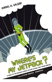 Cover of: Where's My Jetpack? A Guide to the Amazing Science Fiction Future That Never Arrived