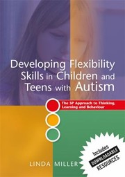 Cover of: Developing Flexibility Skills in Children and Teens with Autism: The 5P Approach to Thinking, Learning and Behaviour