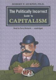 Cover of: The Politically Incorrect Guideâ¢ to Capitalism (Politically Incorrect Guides)