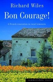 Cover of: Bon Courage: A French Renovation in Rural Limousin