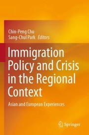 Cover of: Immigration Policy and Crisis in the Regional Context: Asian and European Experiences