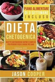 Cover of: Dieta Chetogenica: Ricette Chetogeniche Rapide e Semplici per Perdere Peso e Vivere Più Sano.