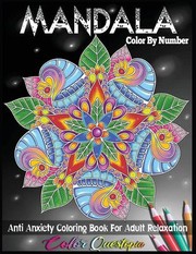 Cover of: Mandala Color by Number Anti Anxiety Coloring Book for Adult Relaxation: 35 Beautiful Meditative Mandalas