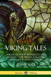 Cover of: Viking Tales: A Book of Norse Mythology and Legends - Norwegian, Icelandic and Scandinavian Folklore