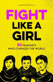 Cover of: Fight Like a Girl: 50 Feminists Who Changed the World