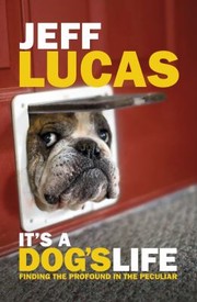 Cover of: It's a Dog's Life by Jeff Lucas, Jeff Lucas