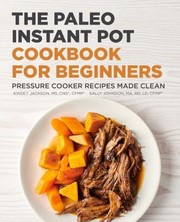 Cover of: Paleo Instant Pot Cookbook for Beginners: Pressure Cooker Recipes Made Clean