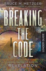 Cover of: Breaking the Code Leader Guide Revised Edition: Understanding the Book of Revelation