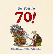 Cover of: So You're 70! by Mike Haskins, Clive Whichelow, Mike Haskins, Clive Whichelow