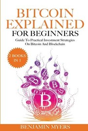 Cover of: Bitcoin Explained for Beginners by Benjamin Myers, Benjamin Myers