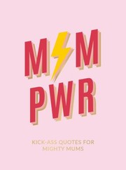 Cover of: Mum Pwr: Kick-Ass Quotes for Mums with Might