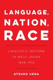 Cover of: Language, Nation, Race: Linguistic Reform in Meiji Japan