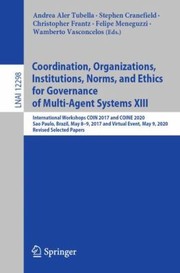 Cover of: Coordination, Organizations, Institutions, Norms, and Ethics for Governance of Multi-Agent Systems XIII: International Workshops COIN 2017 and COINE 2020, Sao Paulo, Brazil, May 8-9, 2017 and Virtual Event, May 9, 2020, Revised Selected Papers