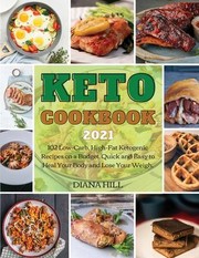 Cover of: Keto Cookbook 2021: 102 Low-Carb, High-Fat Ketogenic Recipes on a Budget. Quick and Easy to Heal Your Body and Lose Your Weigh