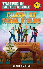 Cover of: Clash at Fatal Fields: An Unofficial Novel for Fans of Fortnite