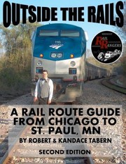 Cover of: Outside the Rails: A Rail Route Guide from Chicago to St. Paul, MN