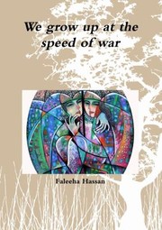 Cover of: We Grow up at the Speed of War by Faleeha Hassan, Faleeha Hassan