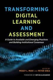 Cover of: Transforming Digital Learning and Assessment by Peggy L. Maki, Peter Shea, Peggy L. Maki, Peter Shea