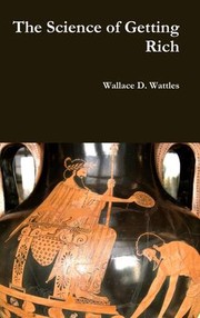 Cover of: Science of Getting Rich by Wallace D. Wattles, Ruth L Miller, Patricia J. Crane, Rick Nichols, Wallace D. Wattles