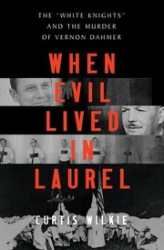 Cover of: When Evil Lived in Laurel: The White Knights and the Murder of Vernon Dahmer