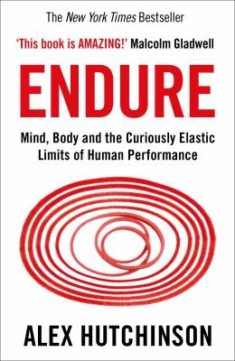 Endure - Mind, Body and the Curiously Elastic Limits of Human Performance