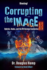 Cover of: Corrupting the Image 2: Hybrids, Hades, and the Mt Hermon Connection