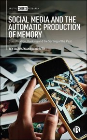 Cover of: Social Media and the Automatic Production of Memory: Classification, Ranking and the Sorting of the Past