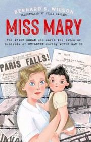 Cover of: Miss Mary: The Irish Woman Who Saved the Lives of Hundreds of Children During World War II