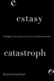 Cover of: Ecstasy, Catastrophe: Heidegger from Being and Time to the Black Notebooks