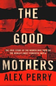 Cover of: Good Mothers: the Story of the Three Women Who Took on the World's Most Powerful Mafia