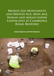 Cover of: Bronze Age Monuments and Bronze Age, Iron Age, Roman and Anglo-Saxon Landscapes at Cambridge Road, Bedford