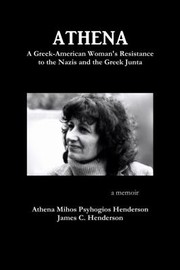 Cover of: Athena: A Greek-American Woman's Resistance to the Nazis and the Greek Junta