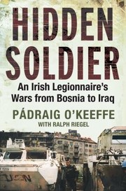 Cover of: Hidden Soldier: An Irish Legionnaire's Wars from Bosnia to Iraq