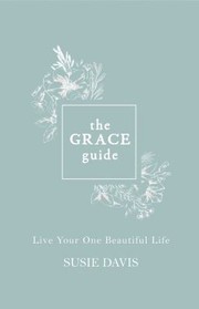 Cover of: Grace Guide: Live Your One Beautiful Life