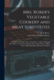 Cover of: Mrs. Rorer's Vegetable Cookery and Meat Substitutes: Vegetables with Meat Value, Vegetables to Take the Place of Meat, How to Cook Three Meals a Day Without Meat, the Best Ways of Blending Eggs, Milk and Vegetables