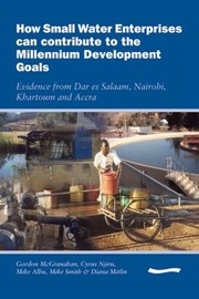 Cover of: How Small Water Enterprises Can Contribute to the Millenium Development Goals by Gordon McGranahan