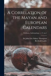 Cover of: Correlation of the Mayan and European Calendars; Fieldiana, Anthropology, V. 17, No. 1