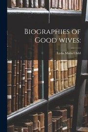 Cover of: Biographies of Good Wives by Lydia Maria 1802-1880 Child